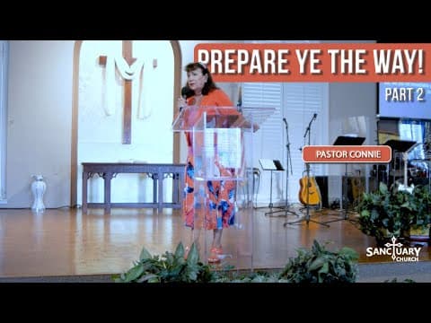 Prepare Ye the Way! (Part 2) - Pastor Connie