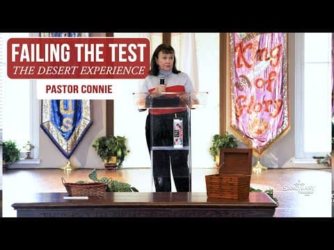 Failing The Test (The Desert Experience Part 5) - Pastor Connie