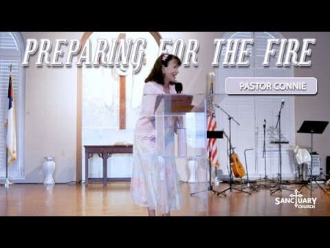 Preparing for the Fire - Pastor Connie