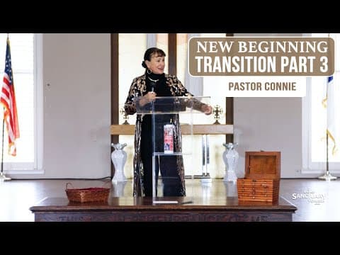 Transition Part 3 (New Beginnings) - Pastor Connie