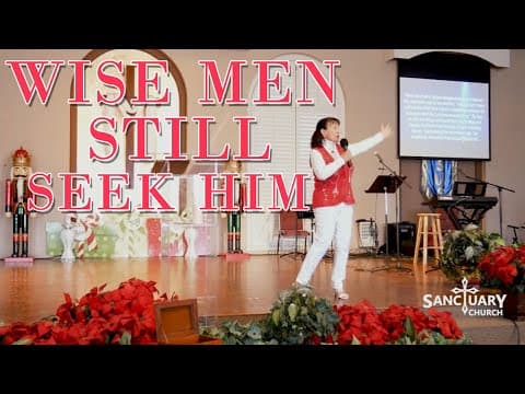 Wise Men Still Seek Him - Pastor Connie