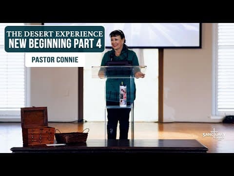 The Desert Experience (New Beginnings Part 4) - Pastor Connie