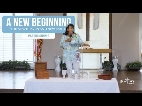 A New Beginning (The New Heaven and New Earth) - Pastor Connie