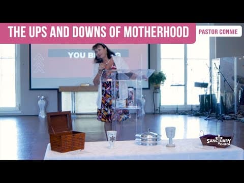 The Ups and Downs of Motherhood - Pastor Connie