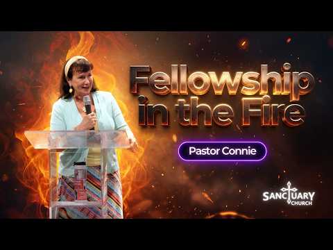 Fellowship in the Fire - Pastor Connie